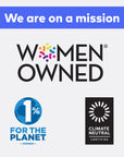 We are on a mission. We are Women Owned Certified, 1% for the Planet Members, and Climate Neutral Certified
