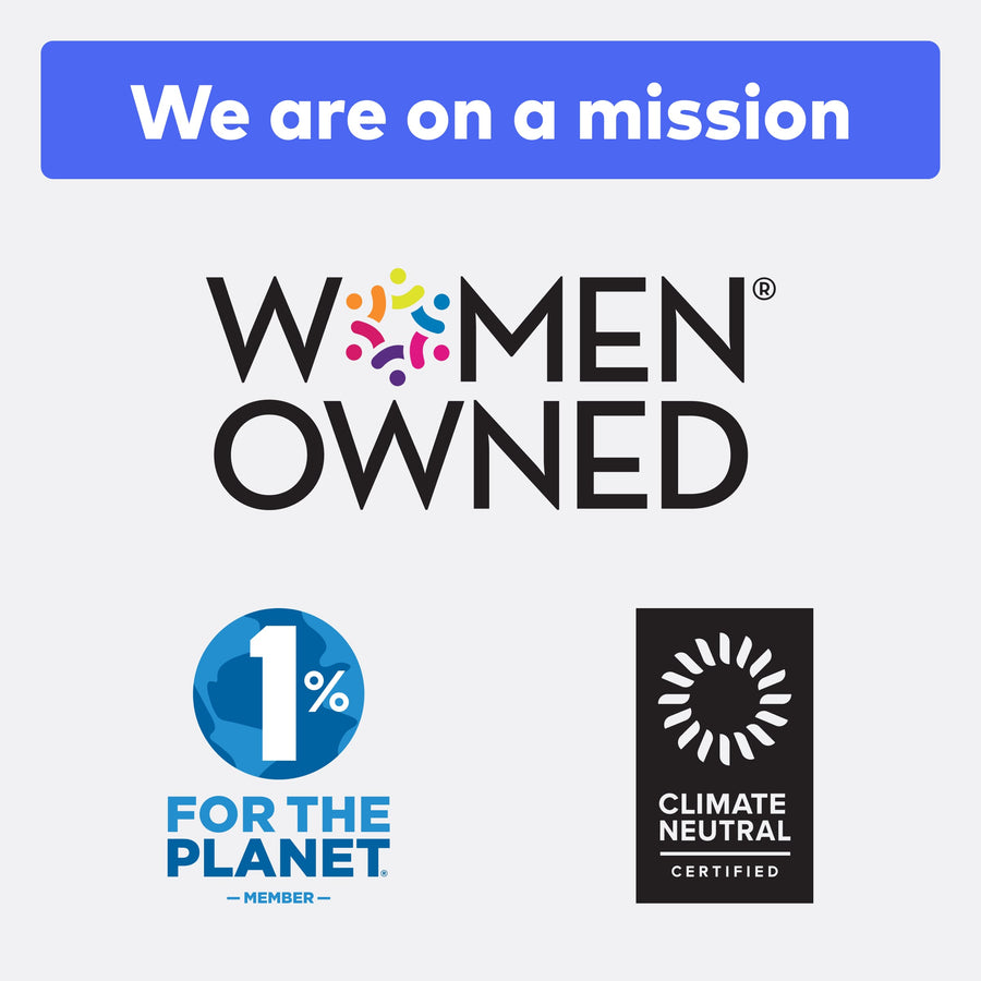 We are on a mission. We are Women Owned Certified, 1% for the Planet Members, and Climate Neutral Certified